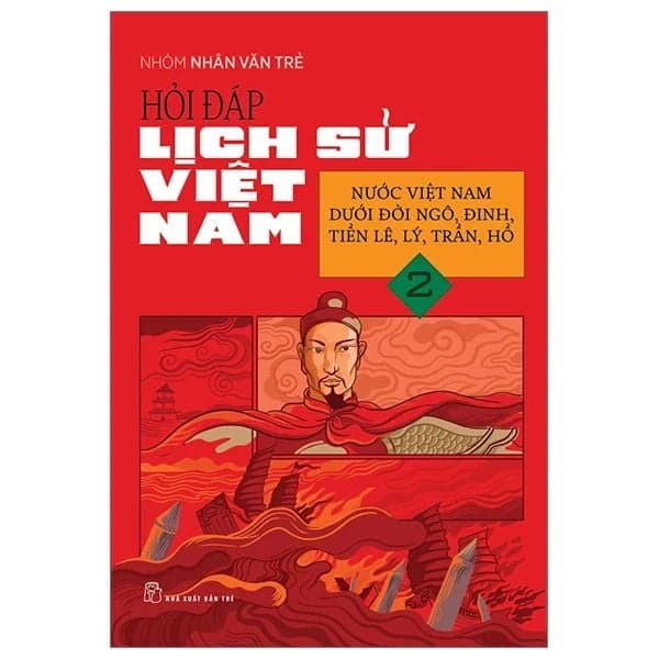 Hỏi Đáp Lịch Sử Việt Nam - Tập 2 - Nước Việt Nam Dưới Đời Ngô, Đinh, Tiền Lê, Lý, Trần, Hồ - Việt Lê