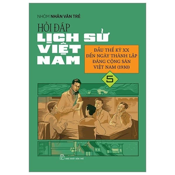 Hỏi Đáp Lịch Sử Việt Nam - Tập 5 - Đầu Thế Kỷ XX Đến Ngày Thành Lập Đảng Cộng Sản Việt Nam (1930) - Thanh Thanh