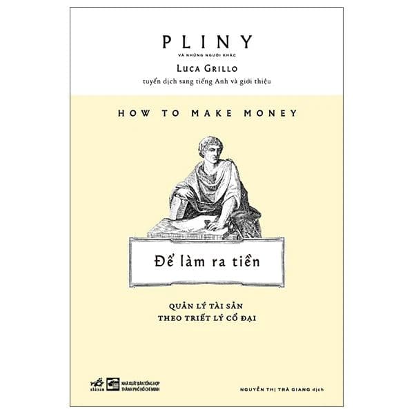 How To Make Money - Để Làm Ra Tiền - Quản Lý Tài Sản Theo Triết Lý Cổ Đại - Pliny Luca Grillo