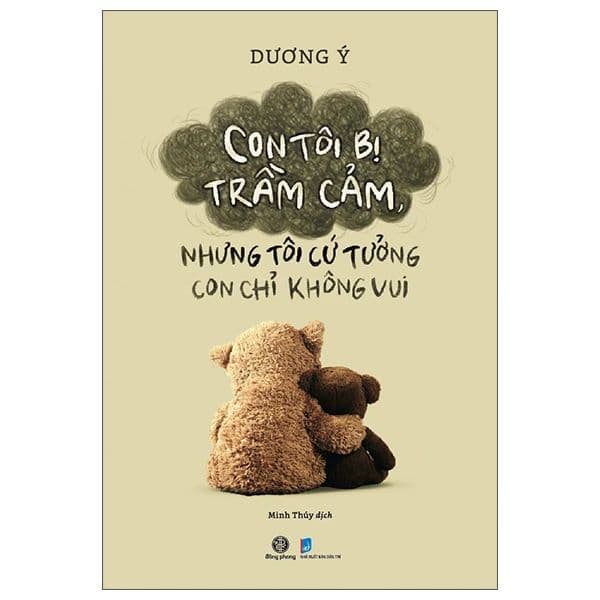 Con Tôi Bị Trầm Cảm, Nhưng Tôi Cứ Tưởng Con Chỉ Không Vui - Nhã Nam