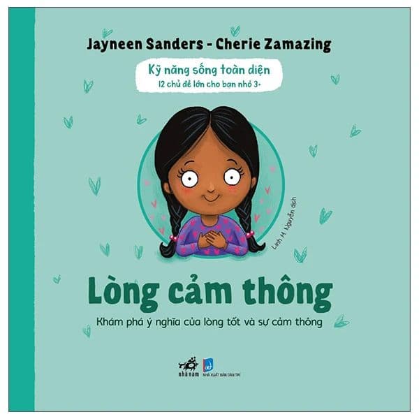 Kỹ Năng Sống Toàn Diện - 12 Chủ Đề Lớn Cho Bạn Nhỏ 3+ - Lòng Cảm Thông - Jayneen Sanders