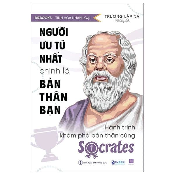 Tinh Hoa Nhân Loại - Người Ưu Tú Nhất Chính Là Bản Thân Bạn: Hành Trình Khám Phá Bản Thân Cùng Socrates - Diệp Châu