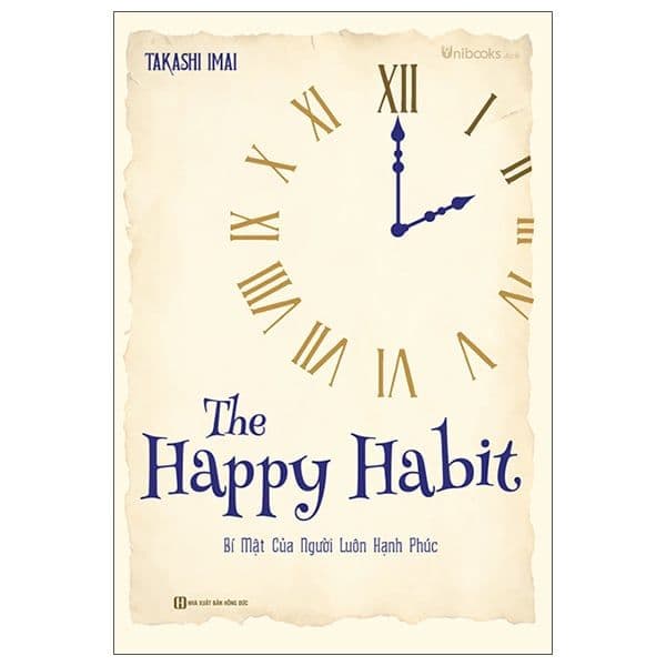 The Happy Habit: Bí Mật Của Người Luôn Hạnh Phúc - Takashi Imai