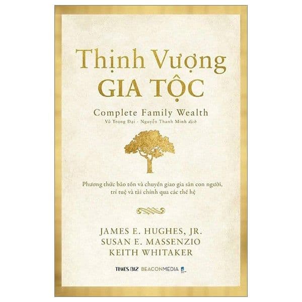 Thịnh Vượng Gia Tộc - Phương Thức Bảo Tồn Và Chuyển Giao Gia Sản Con Người, Trí Tuệ Và Tài Chính Qua Các Thế Hệ - Chì