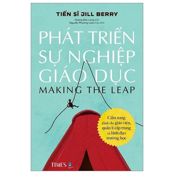 Phát Triển Sự Nghiệp Giáo Dục - Cẩm Nang Dành Cho Giáo Viên Quản Lí Cấp Trung Và Lãnh Đạo Trường Học - Tiến sĩ Jill Berry