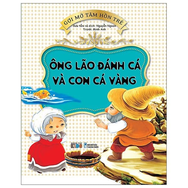 Gợi Mở Tâm Hồn Trẻ - Ông Lão Đánh Cá Và Con Cá Vàng - Ông lão đánh cá