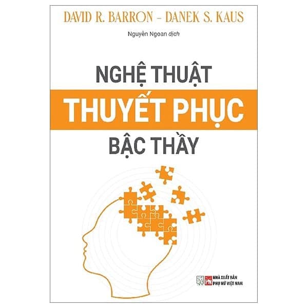 Nghệ Thuật Thuyết Phục Bậc Thầy - David R.Barron & Danek S.Kaus