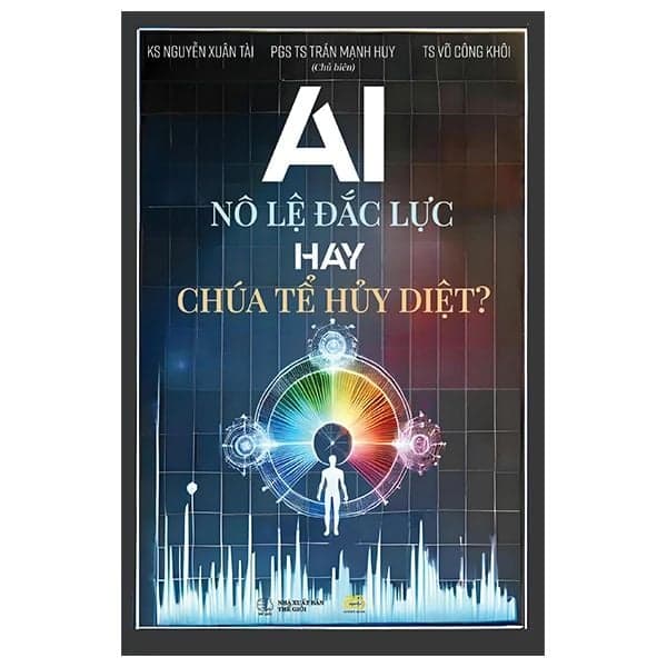 AI - Nô Lệ Đắc Lực Hay Chúa Tể Hủy Diệt - PGS TS Trần Mạnh Huy
