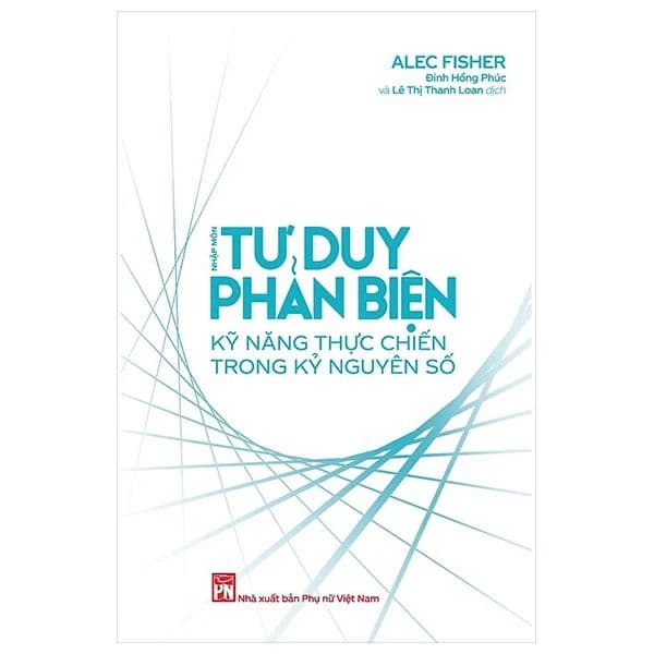 Nhập Môn Tư Duy Phản Biện - Kỹ Năng Thực Chiến Trong Kỷ Nguyên Số - NG.UYÊN