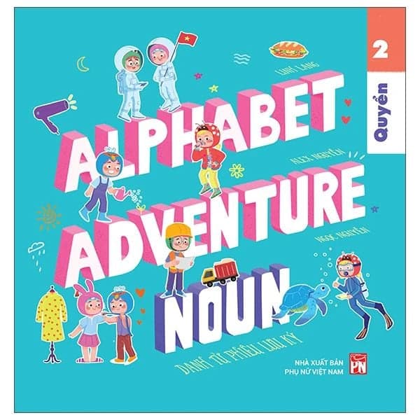 Alphabet Adventure - Quyển 2 - Noun - Danh Từ Phiêu Lưu Ký - Nguyễn Ngọc Lan
