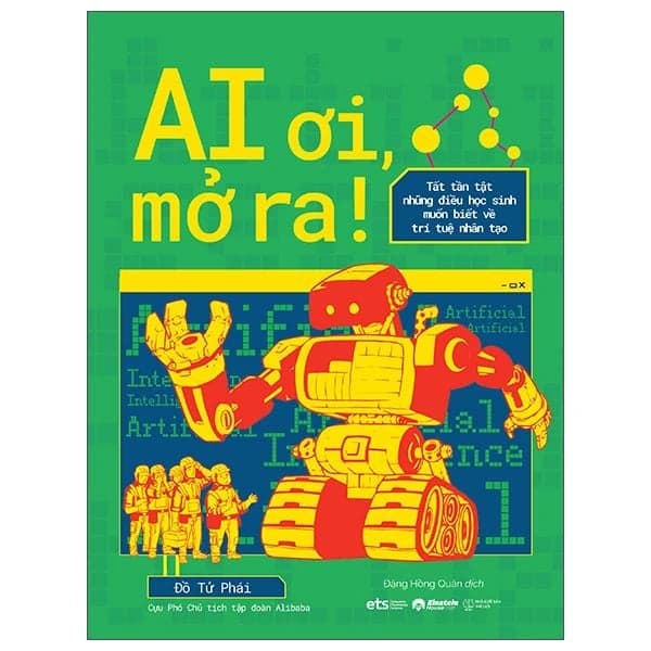 AI Ơi, Mở Ra! - Tât Tần Tật Những Điều Học Sinh Muốn Biết Về Trí Tuệ Nhân Tạo - Alphabook