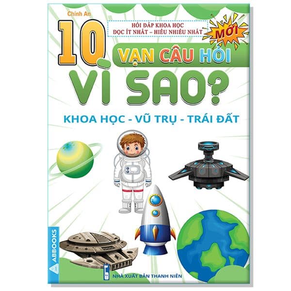 10 Vạn Câu Hỏi Vì Sao? - Khoa Học - Vũ Trụ - Trái Đất - An Vi