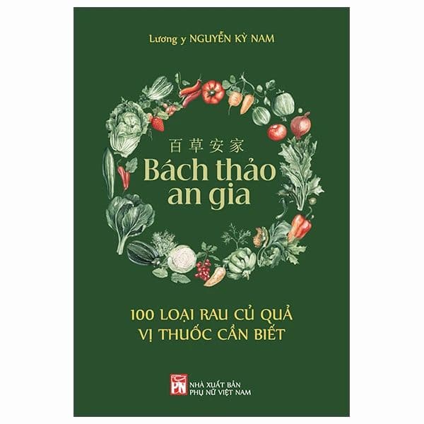 百 草 安 家 - Bách Thảo An Gia - 100 Loại Rau Củ Quả Vị Thuốc Cần Biết - Nguyễn Nam