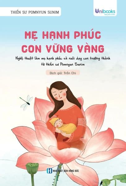 Mẹ Hạnh Phúc, Con Vững Vàng - Nghệ Thuật Làm Mẹ Hạnh Phúc Và Nuôi Dạy Con Trưởng Thành Từ Thiền Sư Pomnyun Sunim - Thiền Sư Pomnyun Sunim