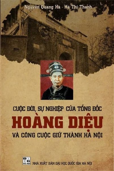 Cuộc Đời, Sự Nghiệp Của Tổng Đốc Hoàng Diệu Và Công Cuộc Giữ Thành Hà Nội - Nguyễn Thanh Quang