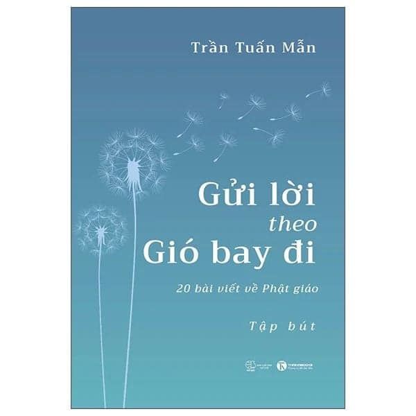 Gửi Lời Theo Gió Bay Đi - 20 Bài Viết Về Phật Giáo - Trần Tuấn Mẫn