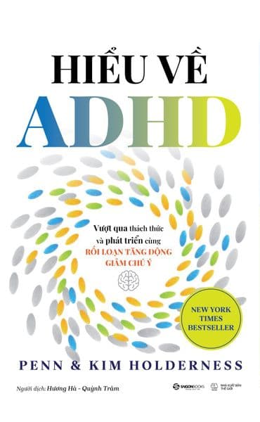 Hiểu Về ADHD – Vượt Qua Thách Thức & Phát Triển Cùng Rối Loạn Tăng Động Giảm Chú Ý - Saigon Books