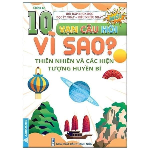 10 Vạn Câu Hỏi Vì Sao? - Thiên Nhiên Và Các Hiện Tượng Huyền Bí - Chính An