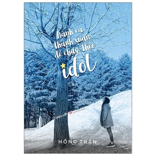 Dành Cả Thanh Xuân Để Chạy Theo Idol - Hồng Trân