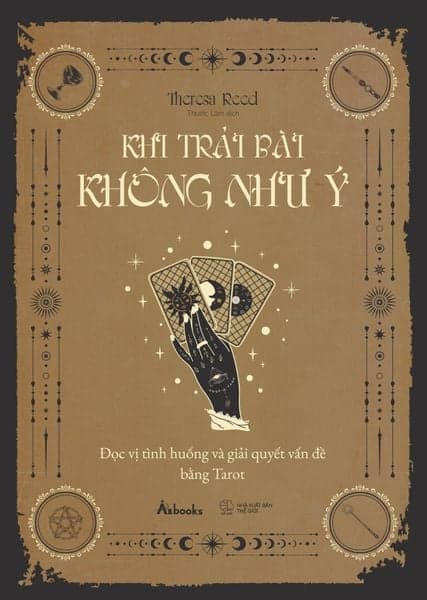 Khi Trải Bài Không Như Ý - Đọc Vị Tình Huống Và Giải Quyết Vấn Đề Bằng Tarot - Theresa Reed