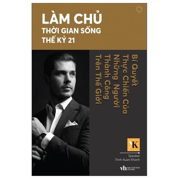 Làm Chủ Thời Gian Sống Thế Kỷ 21 Bí Quyết Thực Chiến Của Những Người Thành Công Trên Thế Giới - Chì