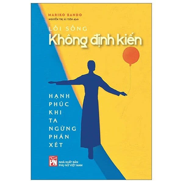 Lối Sống Không Định Kiến - Hạnh Phúc Khi Ta Ngừng Phán Xét - Hạ