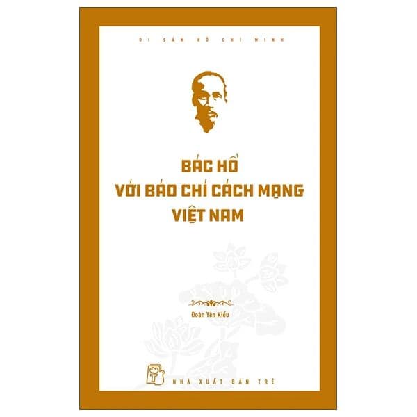 Di Sản Hồ Chí Minh - Bác Hồ Với Báo Chí Cách Mạng Việt Nam - Minh