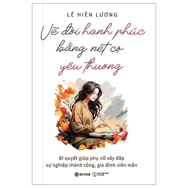 Vẽ Đời Hạnh Phúc Bằng Nét Cọ Yêu Thương - Lê Hiền Lương