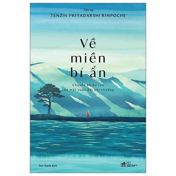 Về Miền Bí Ẩn - Chuyến Phiêu Lưu Của Một Cuộc Đời Phi Thường - Tenzin Priyadarshi Rinpoche