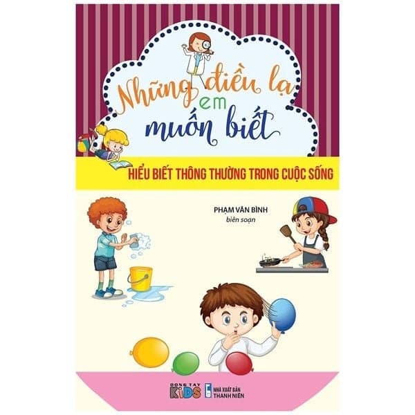 Những Điều Lạ Em Muốn Biết - Hiểu Biết Thông Thường Trong Cuộc Sống (Tb) - Nhiều tác giả