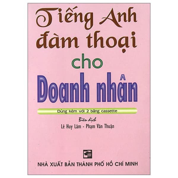 Sách Tiếng Anh Đàm Thoại Cho Doanh Nhân - Lê Huy Lâm - Phạm Văn Thuận