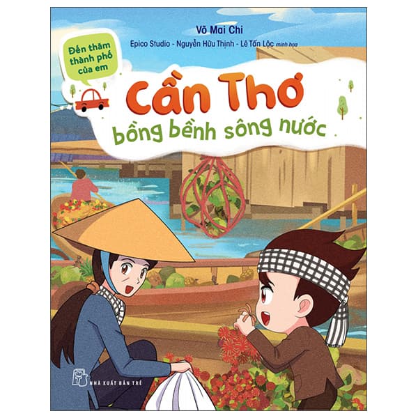 Sách Đến Thăm Thành Phố Của Em: Cần Thơ Bồng Bềnh Sông Nước - Võ Mai Chi