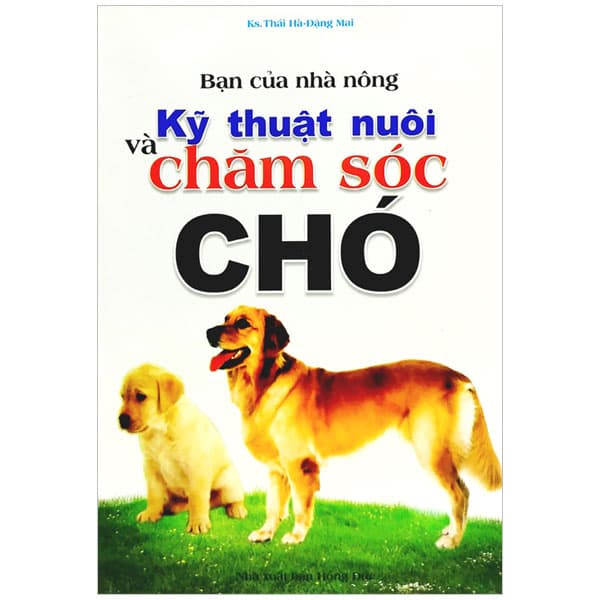 Sách Bạn của Nhà nông - Kỹ Thuật Nuôi và Chăm Sóc Chó - Thái Hà