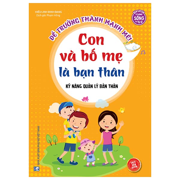 Sách Kỹ Năng Quản Lý Bản Thân - Con Và Bố Mẹ Là Bạn Thân - Hiểu Linh Đinh Đang