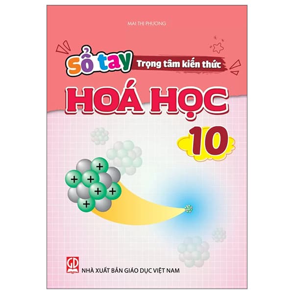 Sách Sổ Tay Trọng Tâm Kiến Thức Hóa Học 10 - Mai Thị Phương