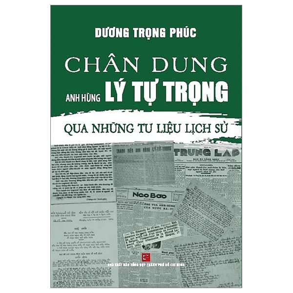 Sách Chân Dung Anh Hùng Lý Tự Trọng - Qua Những Tư Liệu Lịch Sử - Lý Minh Phúc