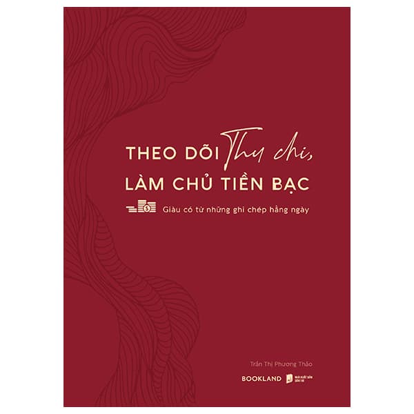 Sách Theo Dõi Thu Chi, Làm Chủ Tiền Bạc - Giàu Có Từ Những Ghi Chép H� - Trần Thị Phương Thảo