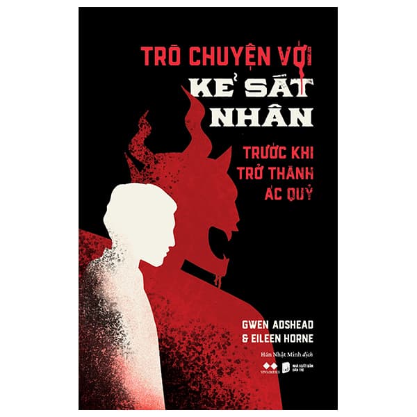 Sách Trò Chuyện Với Kẻ Sát Nhân - Trước Khi Trở Thành Ác Quỷ - Gwen Adshead