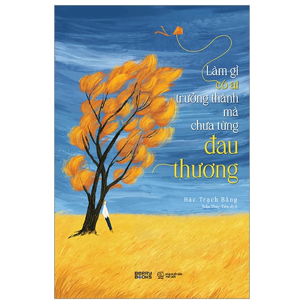 Sách Làm Gì Có Ai Trưởng Thành Mà Chưa Từng Đau Thương - Hác Trạch Bằng