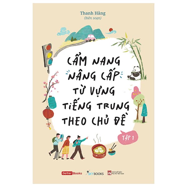 Sách Cẩm Nang Nâng Cấp Từ Vựng Tiếng Trung Theo Chủ Đề - Tập 1 - Thanh Hằng