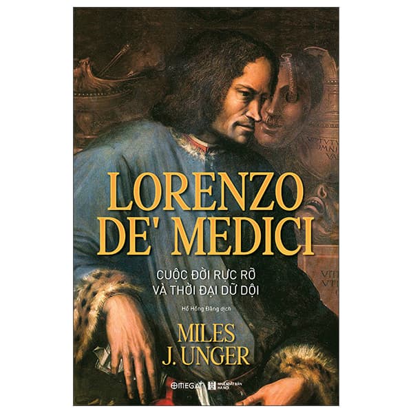 Lorenzo De’ Medici - Cuộc Đời Rực Rỡ Và Thời Đại Dữ Dội - Miles J. Unger