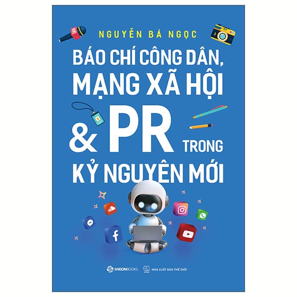 Sách Báo Chí Công Dân, Mạng Xã Hội Và PR Trong Kỷ Nguyên Mới - Nguyễn Bá Ngọc