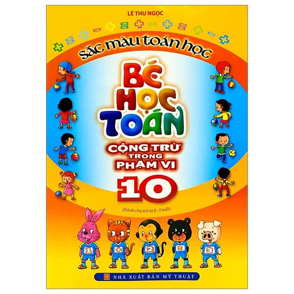 Sách Sắc Màu Toán Học - Bé Học Toán Cộng Trừ Trong Phạm Vi 10 (Tái B� - Lê Thu Ngọc