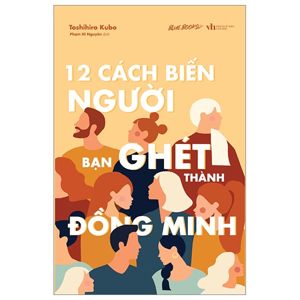 Sách 12 Cách Biến Người Bạn Ghét Thành Đồng Minh - Toshihiro Kubo