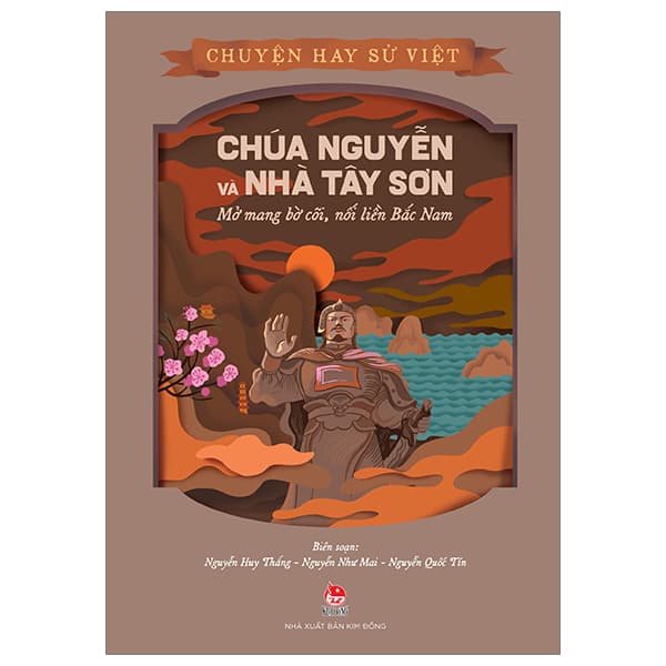 Sách Chuyện Hay Sử Việt - Chúa Nguyễn Và Nhà Tây Sơn - Mở Mang Bờ Cõ - Nguyễn Như Mai