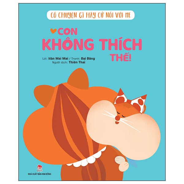 Sách Có Chuyện Gì Hãy Cứ Nói Với Mẹ - Con Không Thích Thế! - Hàn Mai Mai