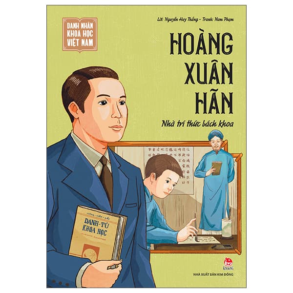 Sách Danh Nhân Khoa Học Việt Nam - Hoàng Xuân Hãn - Nhà Tri Thức Bách Khoa - Nguyễn Huy Thắng