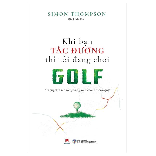 Sách Khi Bạn Tắc Đường Thì Tôi Đang Chơi Golf - Bí Quyết Thành Công T - Đại Học Kinh tế Quốc Dân