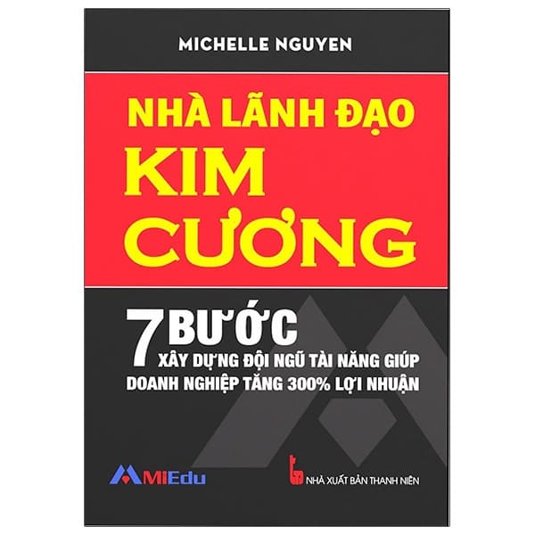 Sách Nhà Lãnh Đạo Kim Cương (7 Bước Xây Dựng Đội Ngũ Tài Năng Giúp - Michelle Nguyen