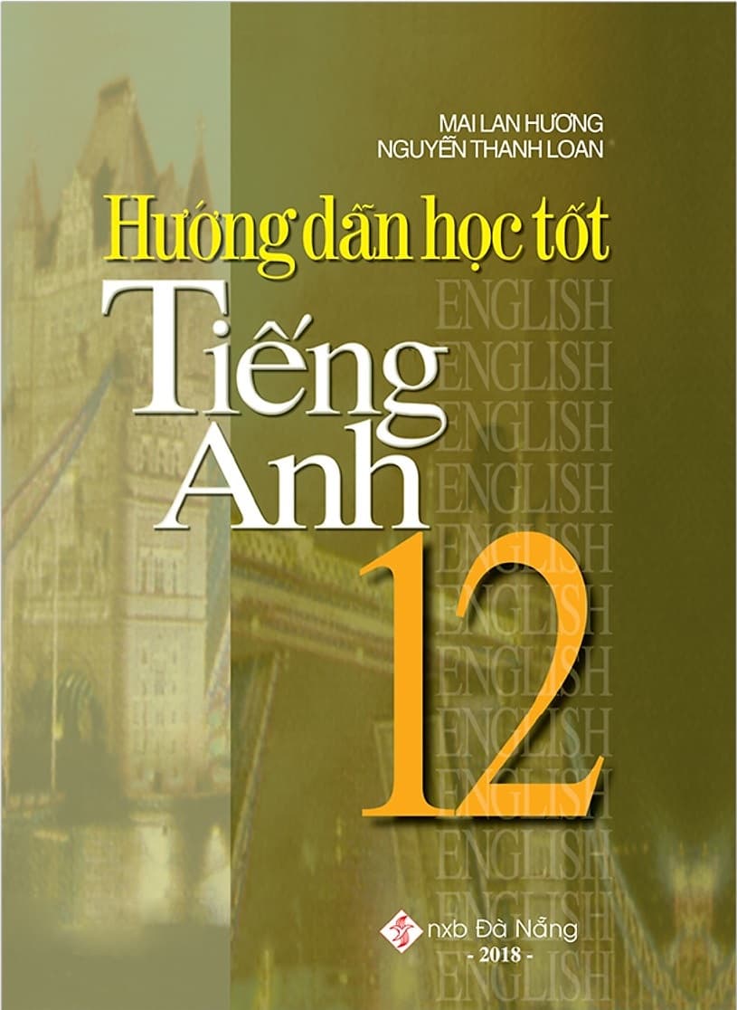 Sách Hướng Dẫn Học Tốt Tiếng Anh 12 (Tái Bản 2018) - Thanh Mai